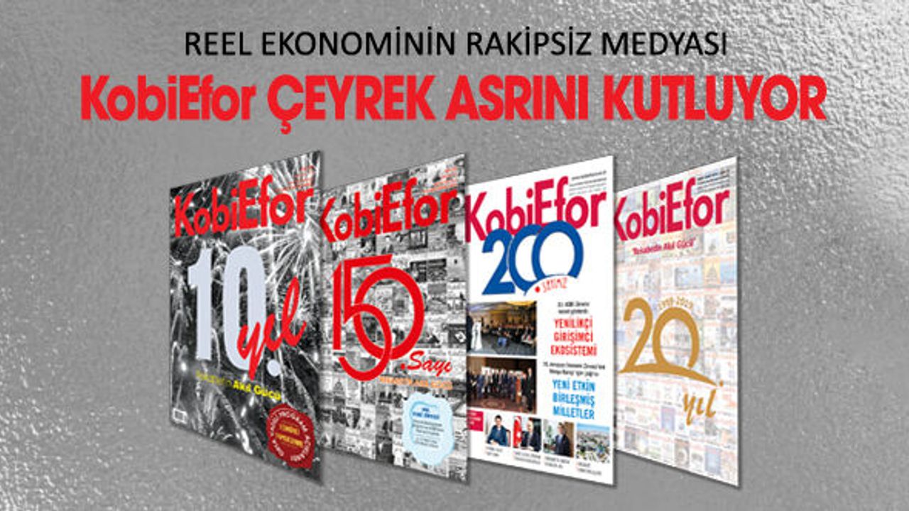 REEL EKONOMİNİN RAKİPSİZ MEDYASI KobiEfor ÇEYREK ASRINI KUTLUYOR