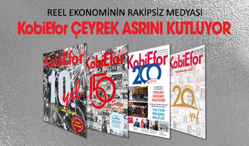 REEL EKONOMİNİN RAKİPSİZ MEDYASI KobiEfor ÇEYREK ASRINI KUTLUYOR