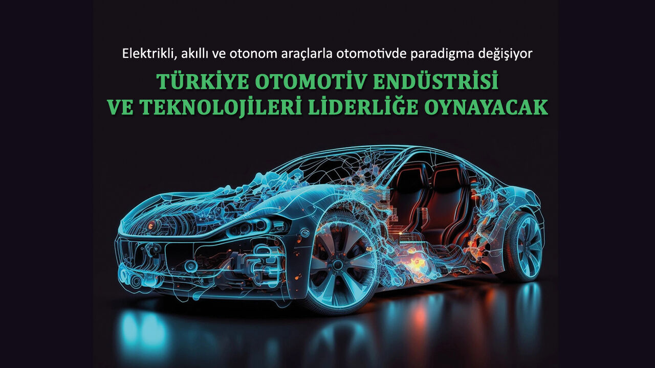 Elektrikli, akıllı ve otonom araçlarla otomotivde paradigma değişiyor; Türkiye otomotiv endüstrisi liderliğe oynayacak